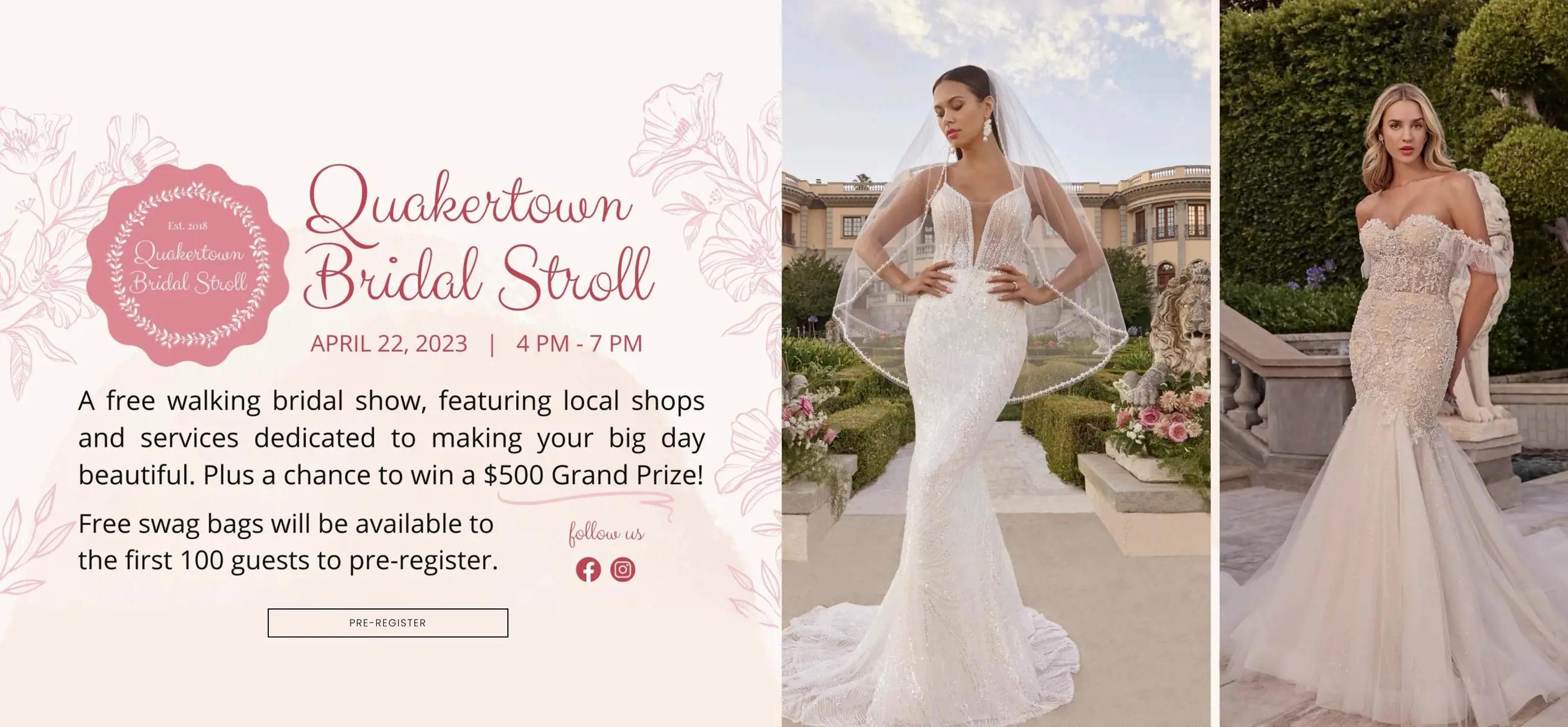 Quakertown Bridal Stroll APRIL 22, 2023 | 4 PM - 7 PM. A free walking bridal show, featuring local shops and services dedicated to making your big day beautiful.